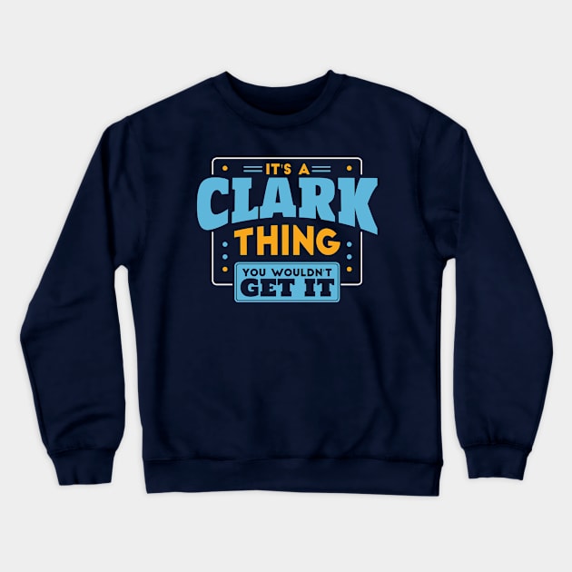 It's a Clark Thing, You Wouldn't Get It // Clark Family Last Name Crewneck Sweatshirt by Now Boarding